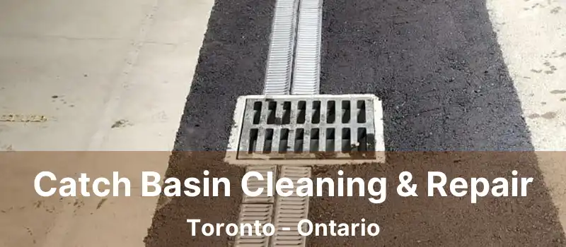  Catch Basin Cleaning & Repair Toronto - Ontario